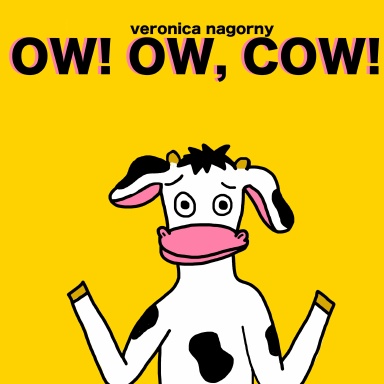 Ow! Ow, Cow!