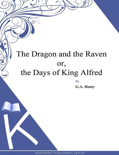 The Dragon And The Raven Or The Days Of King Alfred