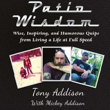 Patio Wisdom: Wise, Inspiring, and Humorous Quips From Living a Life at Full Speed