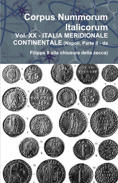 Corpus Nummorum Italicorum - Vol. XX - ITALIA MERIDIONALE CONTINENTALE (Napoli, Parte II - da Filippo II alla chiusura della zecca)