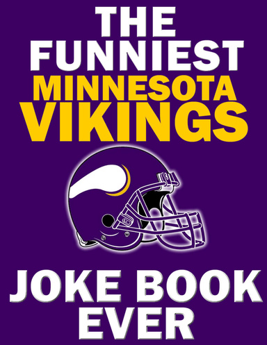 The Funniest Minnesota Vikings Joke Book Ever