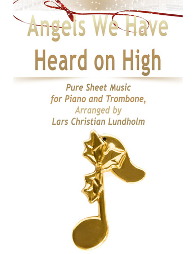 Angels We Have Heard on High Pure Sheet Music for Piano and Trombone, Arranged by Lars Christian Lundholm
