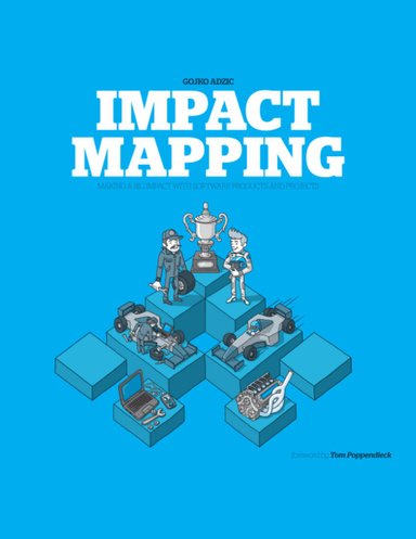 Impact Mapping: Making a Big Impact With Software Products and Projects