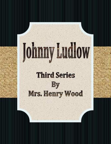 Johnny Ludlow: Third Series