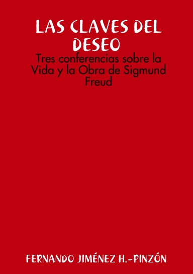 LAS CLAVES DEL DESEO  Tres conferencias sobre la Vida y la Obra de Sigmund Freud