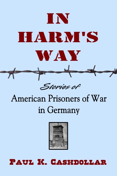 In Harm's Way, Stories of American Prisoners of War in Germany