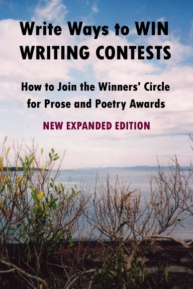 Write Ways to WIN WRITING CONTESTS: How To Join the Winners' Circle for Prose and Poetry Awards, NEW EXPANDED EDITION