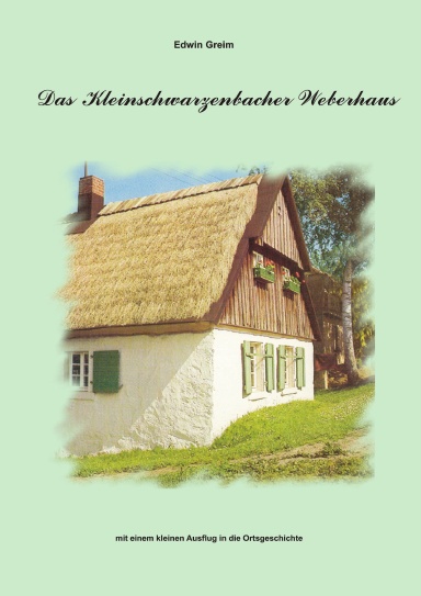 Das Kleinschwarzenbacher Weberhaus (DIN A 4 Farbe)