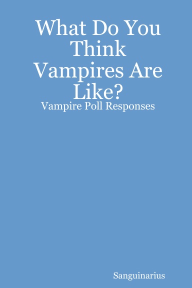 What Do You Think Vampires Are Like?: Vampire Poll Responses