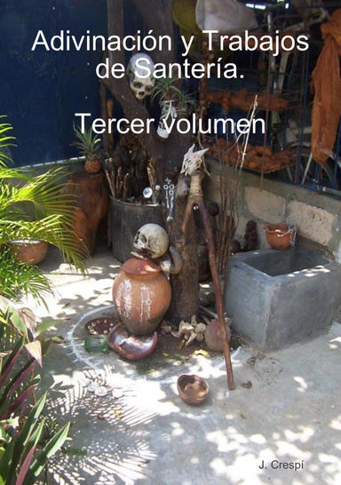 Adivinación y Trabajos de Santería. Tercer volumen