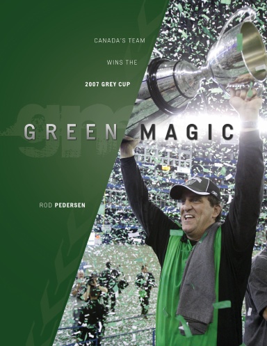 Green Magic: Canada's Team Wins The 2007 Grey Cup