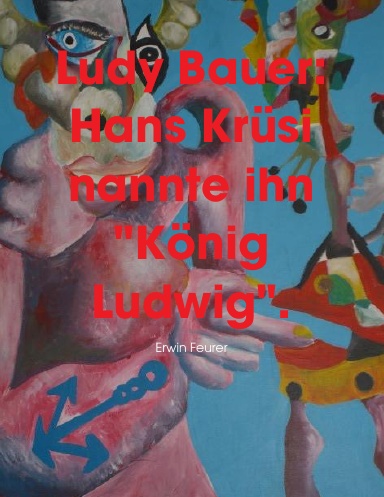 Ludy Bauer: Hans Krüsi nannte ihn "König Ludwig".