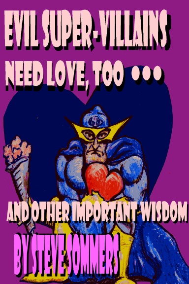 Evil Super-Villains Need Love, Too ... and other important wisdom