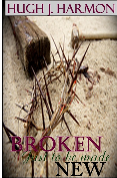 Broken, just to be made new