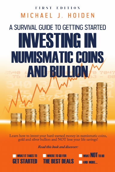 A Guide to Getting Started Investing in Numismatic Coins and Bullion