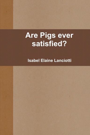 Are Pigs ever satisfied?