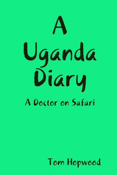 A Uganda Diary   A Doctor on Safari