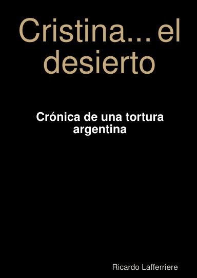 Cristina... el desierto - Crónica de una tortura argentina