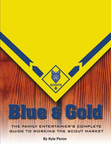 Blue and Gold! The Entertainers Complete Guide to Working The Scout Market.