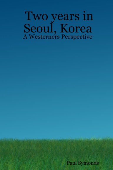 Two years in Seoul, Korea - A Westerners Perspective