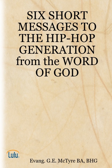 SIX SHORT MESSAGES TO THE HIP-HOP GENERATION from the WORD OF GOD