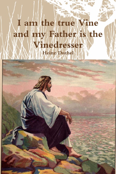 I am the true Vine and my Father is the Vinedresser
