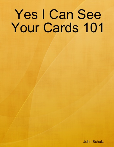 Yes I Can See Your Cards 101