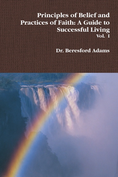 Principles of Belief and Practices of Faith: A Guide to Successful Living