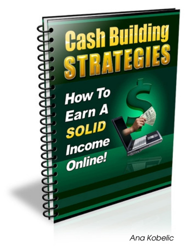 Cash Building Strategies - How to earn a solid income online