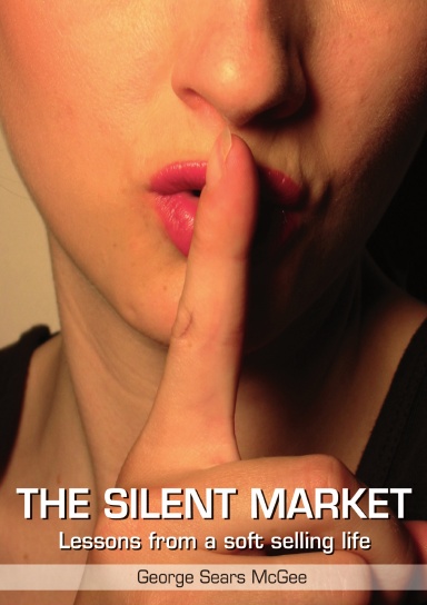 Silent Market: Lessons From a Soft Selling Life