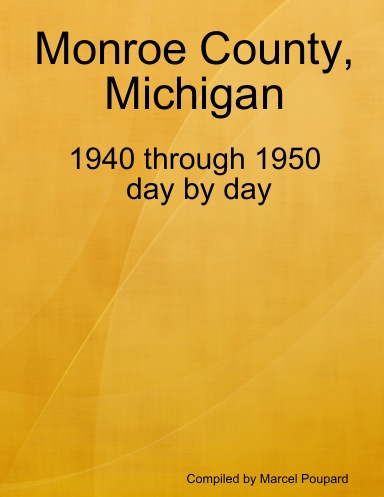 Monroe County, Michigan 1940 thru 1950, day by day