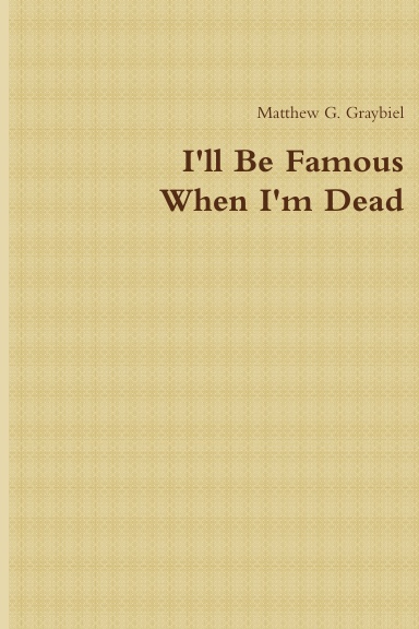 I'll Be Famous When I'm Dead