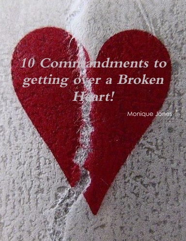 Ten Commandments to getting over a broken heart!