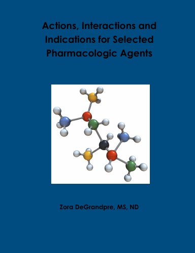 Actions, Interactions and Indications for Selected Pharmacologic Agents