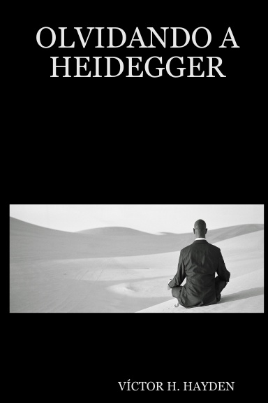 OLVIDANDO A HEIDEGGER