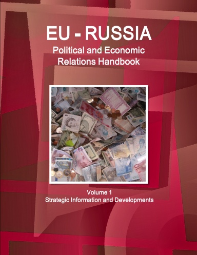 EU-Russia Political and Economic Relations Handbook Volume 1 Strategic Information and Developments