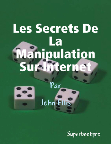 Les Secrets De La Manipulation Sur Internet