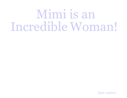 Mimi is an Incredible Woman!