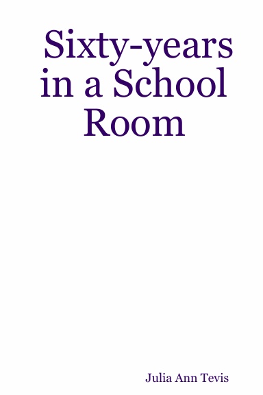Sixty-years in a School Room