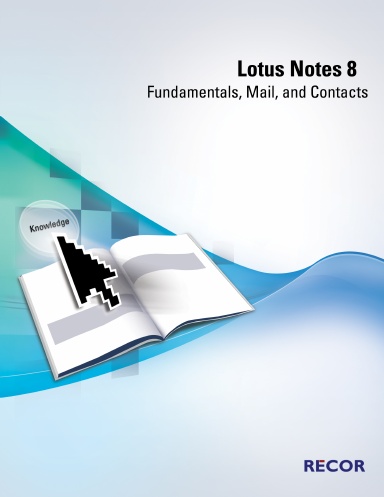 Lotus Notes 8: Fundamentals, Mail, and Contacts