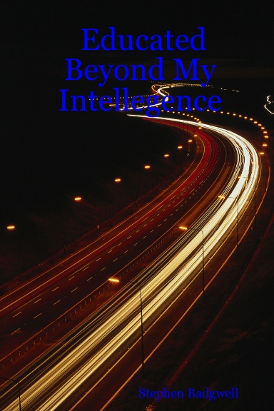 Educated Beyond My Intellegence