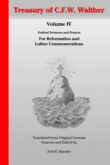Treasury of C.F.W. Walther Volume IV - Reformation & the Reformer