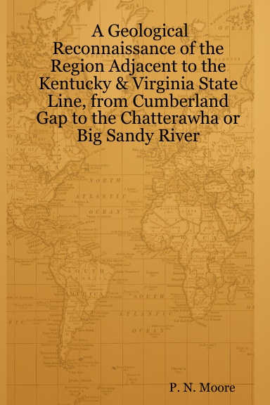 A Geological Reconnaissance of the Region Adjacent to the Kentucky & Virginia State Line, from Cumberland Gap to the Chatterawha or Big Sandy River