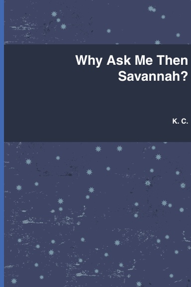 Why Ask Me Then Savannah?