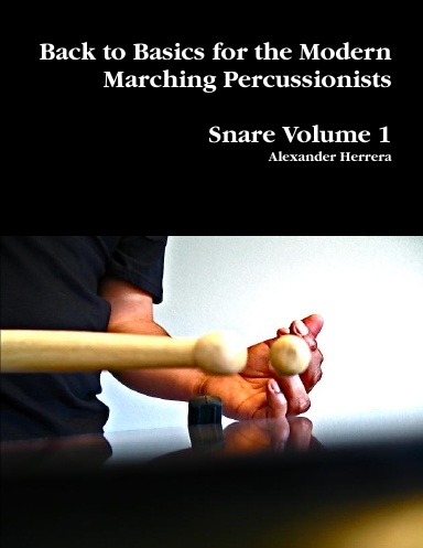 Back to Basics for the Modern Marching Percussionists: Snare Volume 1