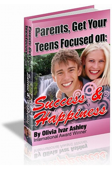 PARENTS, GET YOUR TEENS FOCUSED ON SUCCESS & HAPPINESS