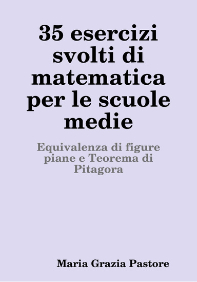 35 esercizi svolti di matematica per le scuole medie - equivalenza di figure piane e teroema di Pitagora