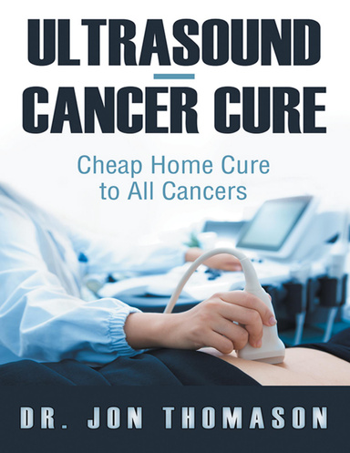 Ultrasound—Cancer Cure: Cheap Home Cure to All Cancers
