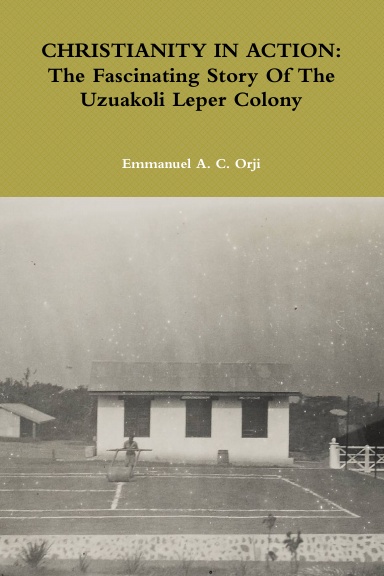 CHRISTIANITY IN ACTION: The Fascinating Story Of The Uzuakoli Leper Colony
