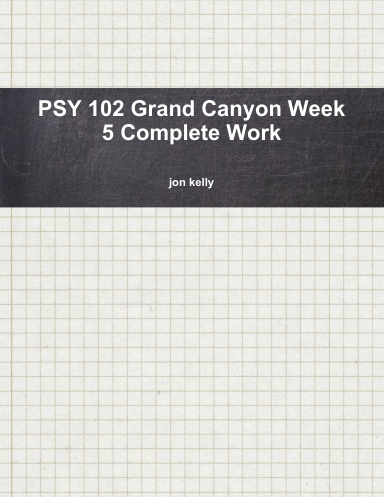 PSY 102 Grand Canyon Week 5 Complete Work